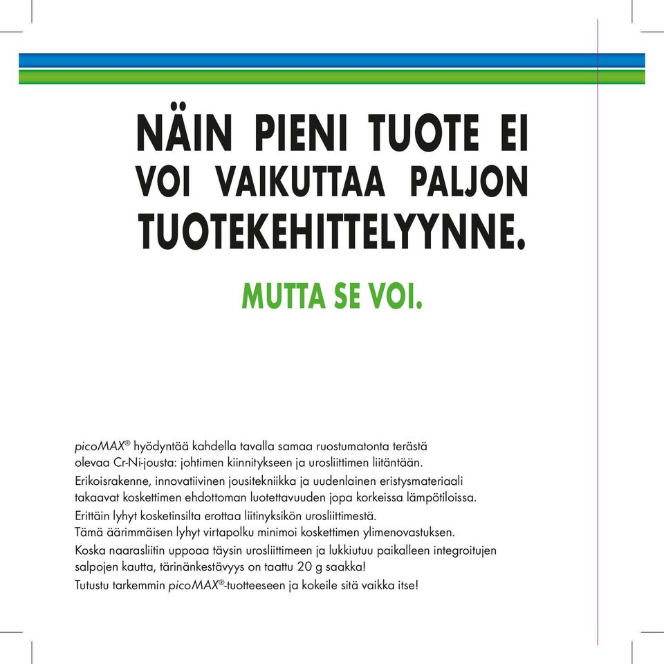 Erikoisrakenne, innovatiivinen jousitekniikka ja uudenlainen eristysmateriaali takaavat koskettimen ehdottoman luotettavuuden jopa korkeissa lämpötiloissa.