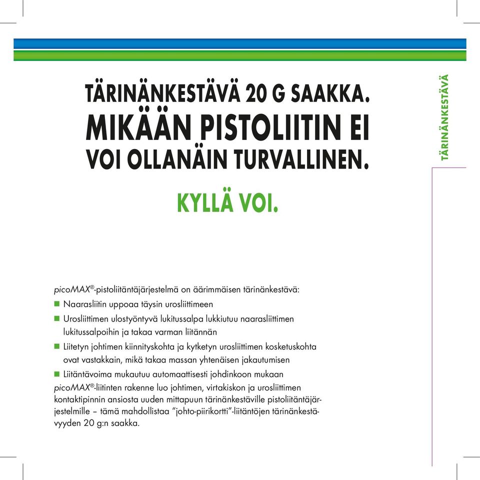 lukitussalpoihin ja takaa varman liitännän ÄÄLiitetyn johtimen kiinnityskohta ja kytketyn urosliittimen kosketuskohta ovat vastakkain, mikä takaa massan yhtenäisen jakautumisen