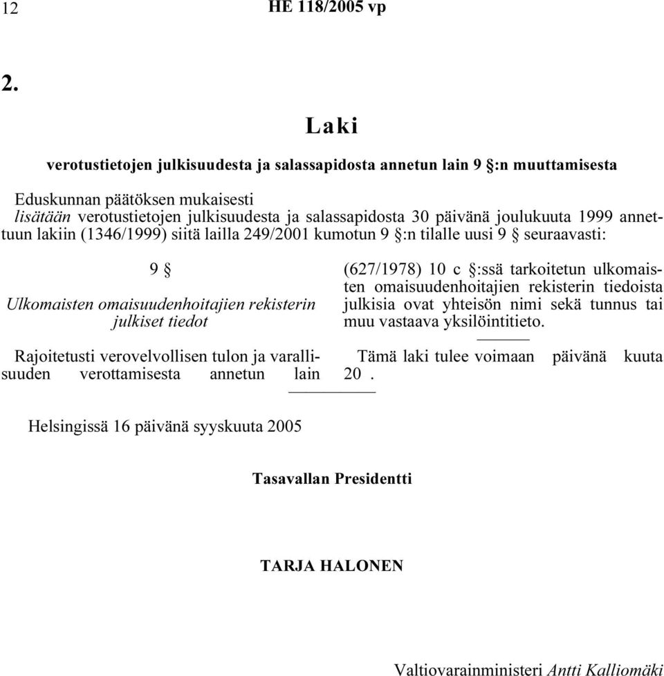 Rajoitetusti verovelvollisen tulon ja varallisuuden verottamisesta annetun lain Helsingissä 16 päivänä syyskuuta 2005 (627/1978) 10 c :ssä tarkoitetun ulkomaisten omaisuudenhoitajien