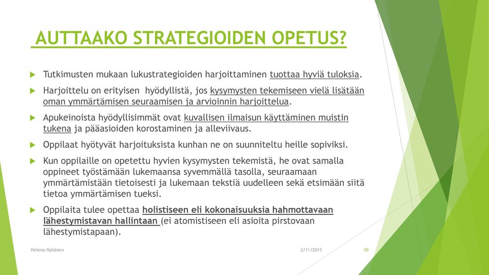 Apukeinoista hyödyllisimmät ovat kuvallisen ilmaisun käyttäminen muistin tukena ja pääasioiden korostaminen ja alleviivaus. Oppilaat hyötyvät harjoituksista kunhan ne on suunniteltu heille sopiviksi.