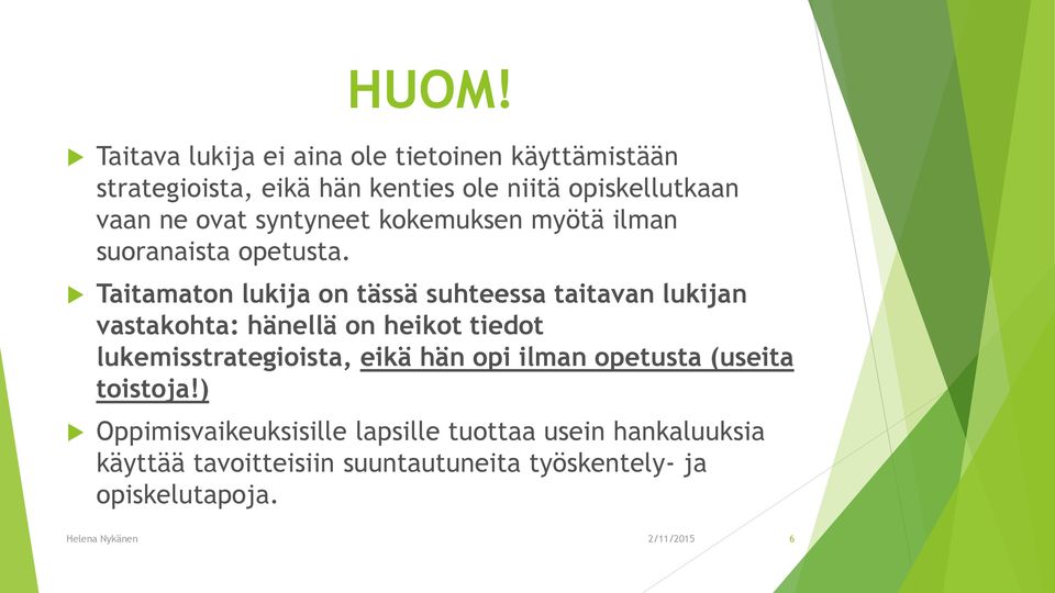 Taitamaton lukija on tässä suhteessa taitavan lukijan vastakohta: hänellä on heikot tiedot lukemisstrategioista, eikä