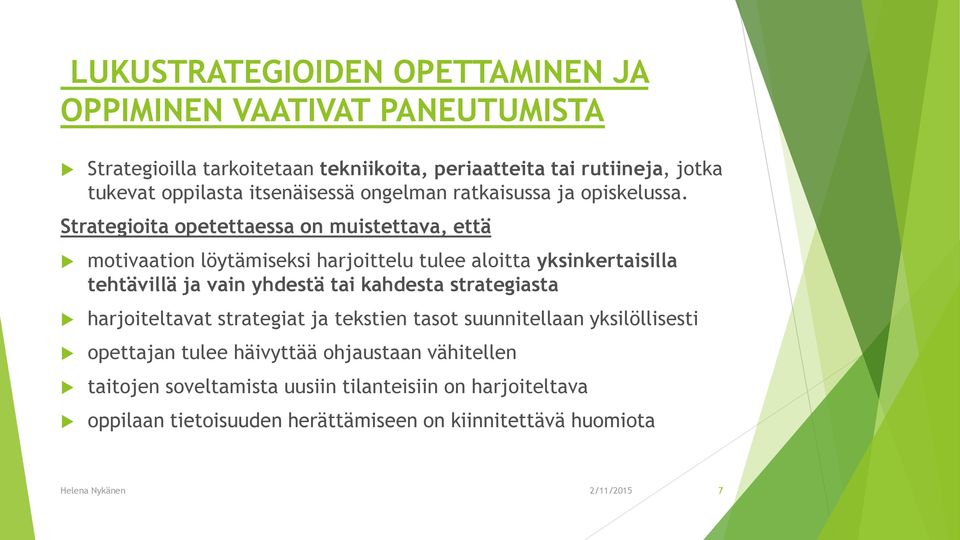 Strategioita opetettaessa on muistettava, että motivaation löytämiseksi harjoittelu tulee aloitta yksinkertaisilla tehtävillä ja vain yhdestä tai kahdesta