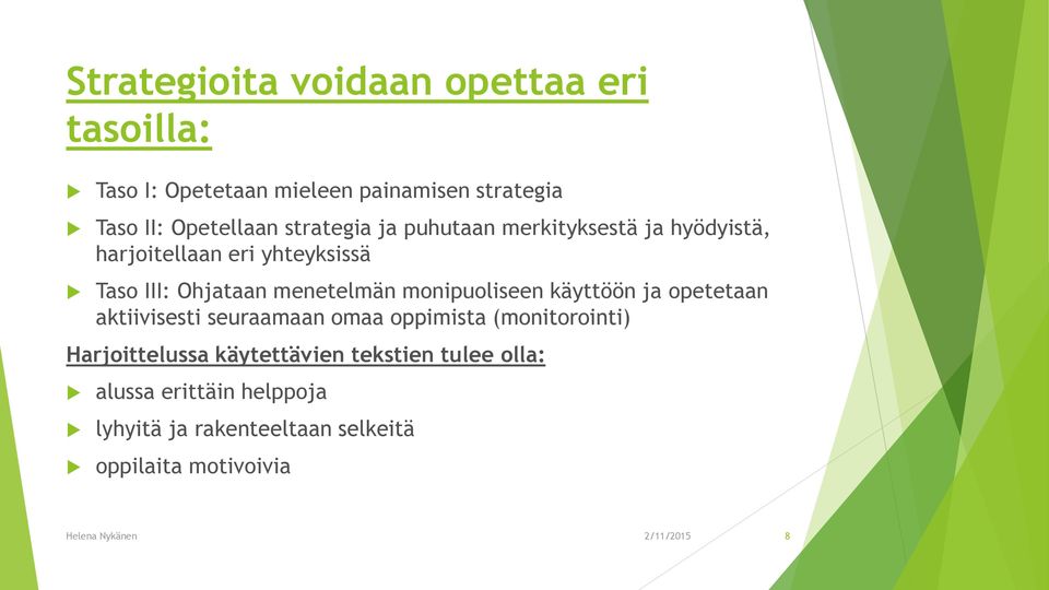 monipuoliseen käyttöön ja opetetaan aktiivisesti seuraamaan omaa oppimista (monitorointi) Harjoittelussa