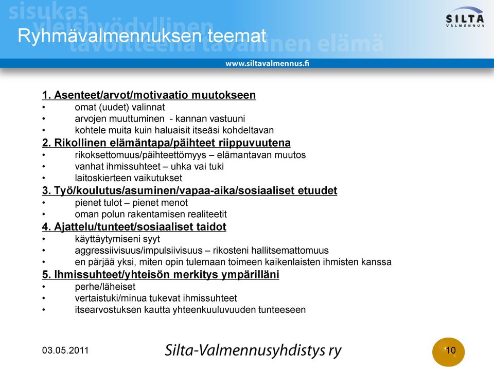 Työ/koulutus/asuminen/vapaa-aika/sosiaaliset etuudet pienet tulot pienet menot oman polun rakentamisen realiteetit 4.