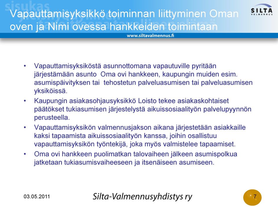 Kaupungin asiakasohjausyksikkö Loisto tekee asiakaskohtaiset päätökset tukiasumisen järjestelystä aikuissosiaalityön palvelupyynnön perusteella.