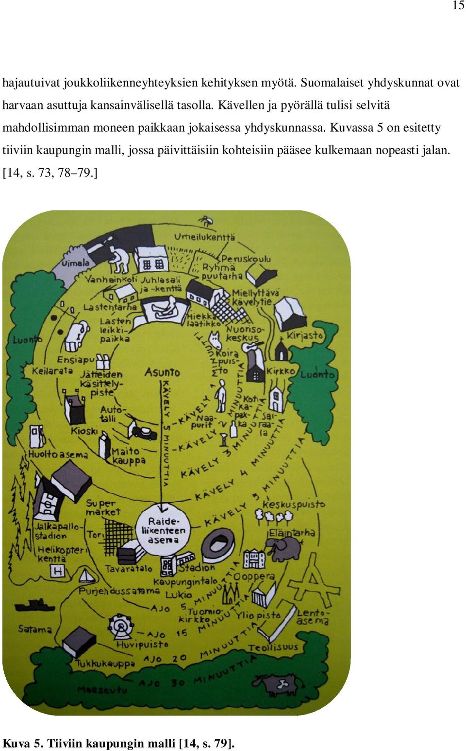 Kävellen ja pyörällä tulisi selvitä mahdollisimman moneen paikkaan jokaisessa yhdyskunnassa.