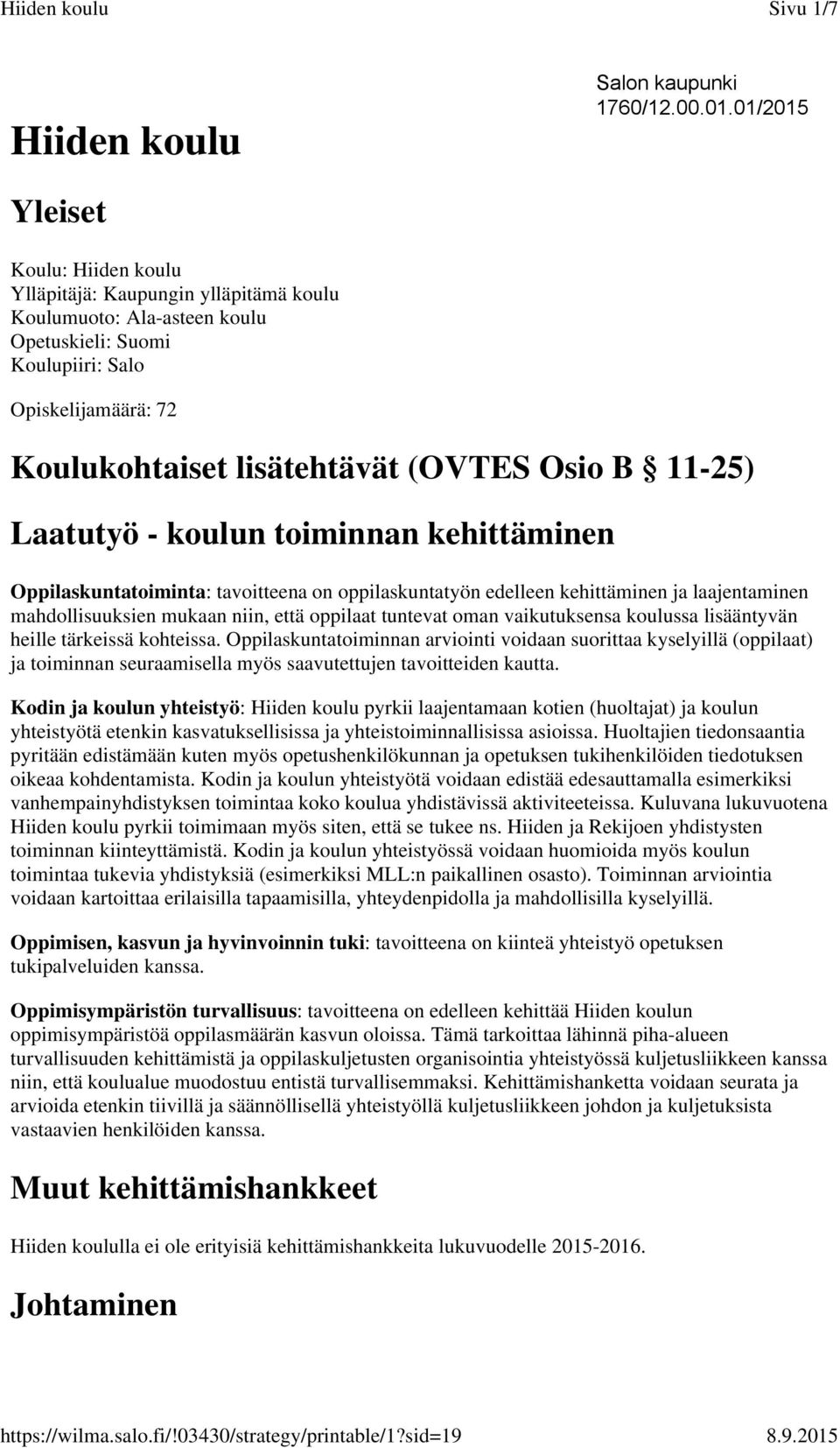B 11-25) Laatutyö - koulun toiminnan kehittäminen Oppilaskuntatoiminta: tavoitteena on oppilaskuntatyön edelleen kehittäminen ja laajentaminen mahdollisuuksien mukaan niin, että oppilaat tuntevat