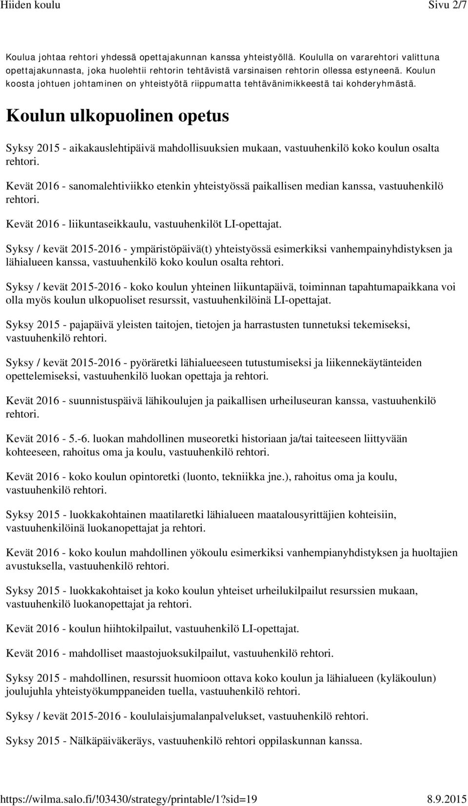 Koulun koosta johtuen johtaminen on yhteistyötä riippumatta tehtävänimikkeestä tai kohderyhmästä.
