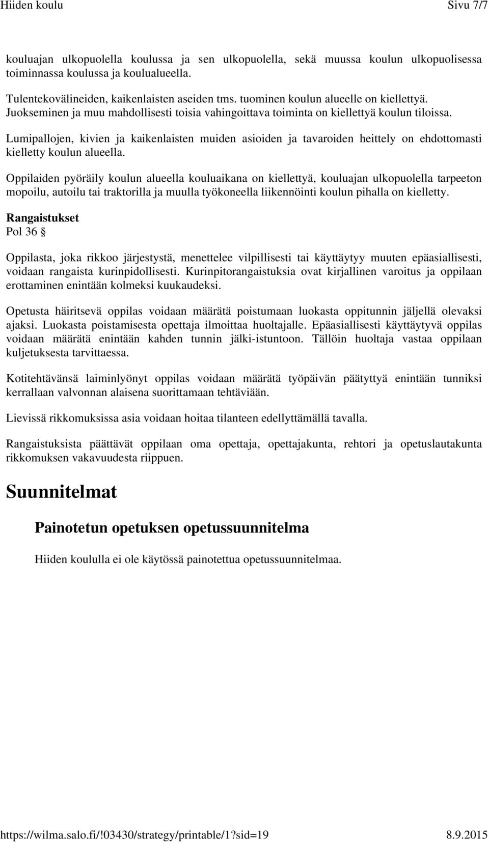 Lumipallojen, kivien ja kaikenlaisten muiden asioiden ja tavaroiden heittely on ehdottomasti kielletty koulun alueella.