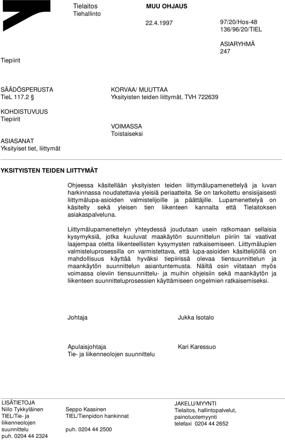 liittymälupamenettelyä ja luvan harkinnassa noudatettavia yleisiä periaatteita. Se on tarkoitettu ensisijaisesti liittymälupa-asioiden valmistelijoille ja päättäjille.