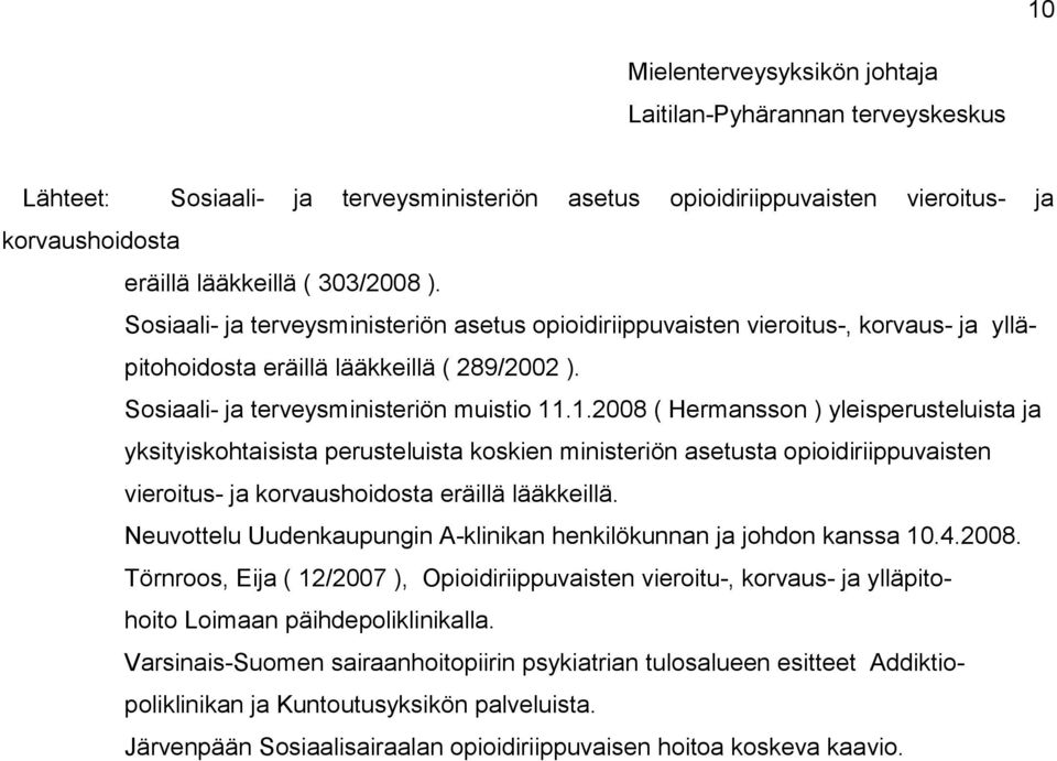 .1.2008 ( Hermansson ) yleisperusteluista ja yksityiskohtaisista perusteluista koskien ministeriön asetusta opioidiriippuvaisten vieroitus- ja korvaushoidosta eräillä lääkkeillä.