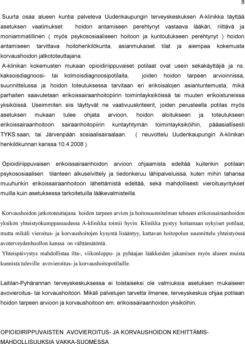 A-klinikan kokemusten mukaan opioidiriippuvaiset potilaat ovat usein sekakäyttäjiä ja ns.