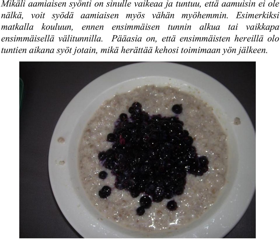 Esimerkiksi matkalla kouluun, ennen ensimmäisen tunnin alkua tai vaikkapa