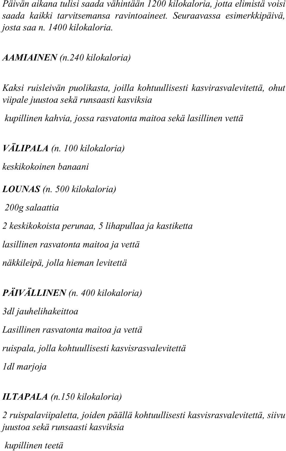 VÄLIPALA (n. 100 kilokaloria) keskikokoinen banaani LOUNAS (n.