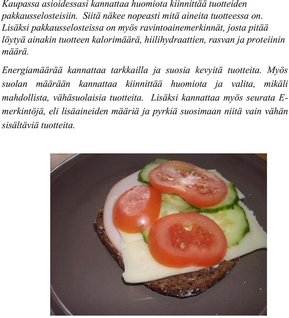 määrä. Energiamäärää kannattaa tarkkailla ja suosia kevyitä tuotteita.
