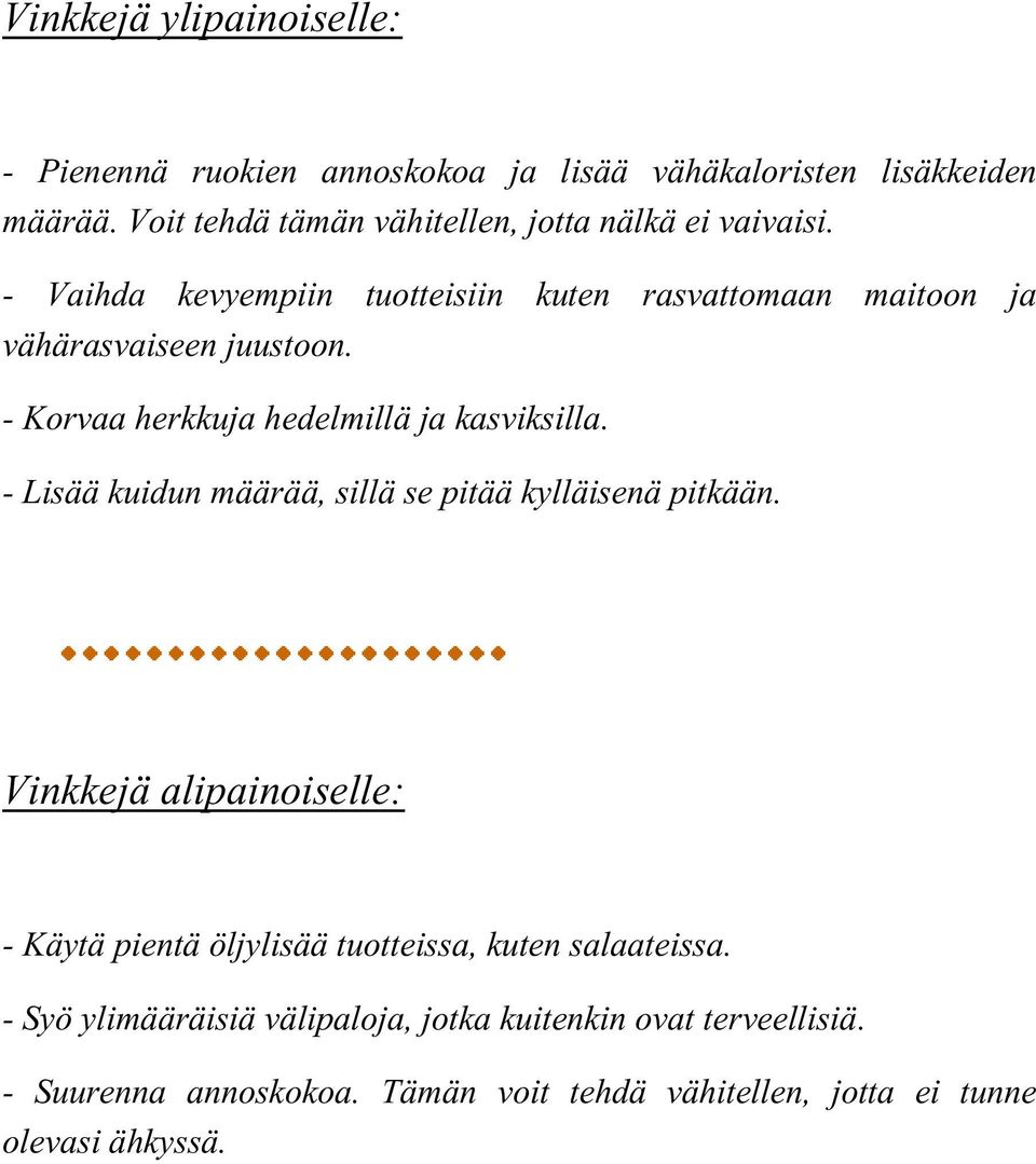 - Korvaa herkkuja hedelmillä ja kasviksilla. - Lisää kuidun määrää, sillä se pitää kylläisenä pitkään.