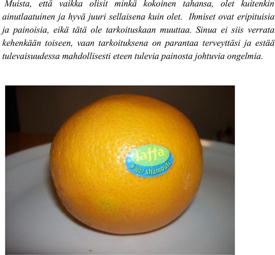 Ihmiset ovat eripituisia ja painoisia, eikä tätä ole tarkoituskaan muuttaa.