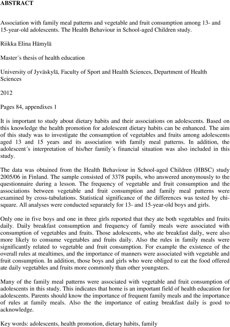 study about dietary habits and their associations on adolescents. Based on this knowledge the health promotion for adolescent dietary habits can be enhanced.