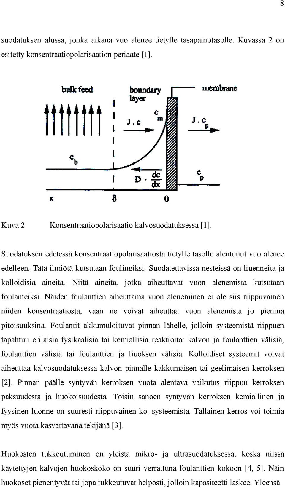 Niitä aineita, jotka aiheuttavat vuon alenemista kutsutaan foulanteiksi.