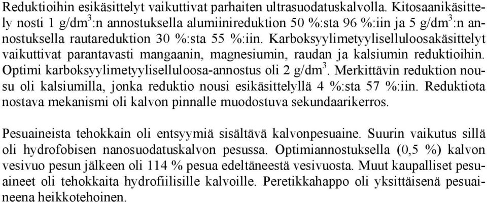 Karboksyylimetyyliselluloosakäsittelyt vaikuttivat parantavasti mangaanin, magnesiumin, raudan ja kalsiumin reduktioihin. Optimi karboksyylimetyyliselluloosa-annostus oli 2 g/dm 3.