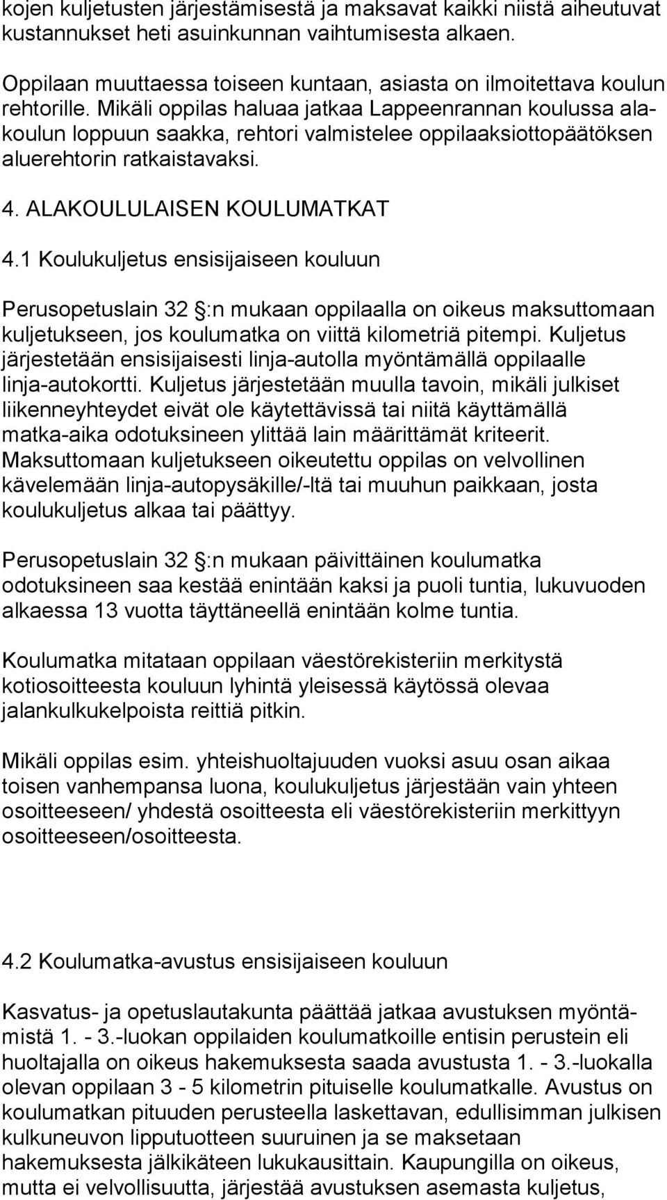 Mi kä li oppilas haluaa jatkaa Lappeenrannan koulussa alakou lun loppuun saakka, rehtori valmistelee op pi laak siot to pää tök sen aluerehtorin ratkaistavaksi. 4. ALAKOULULAISEN KOULUMATKAT 4.