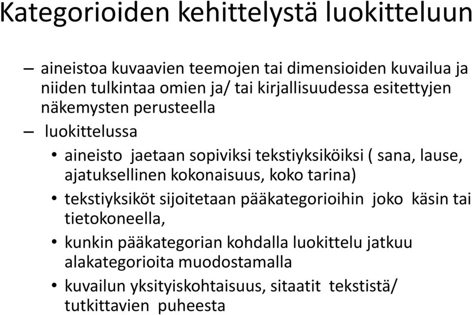 ajatuksellinen kokonaisuus, koko tarina) tekstiyksiköt sijoitetaan pääkategorioihin joko käsin tai tietokoneella, kunkin