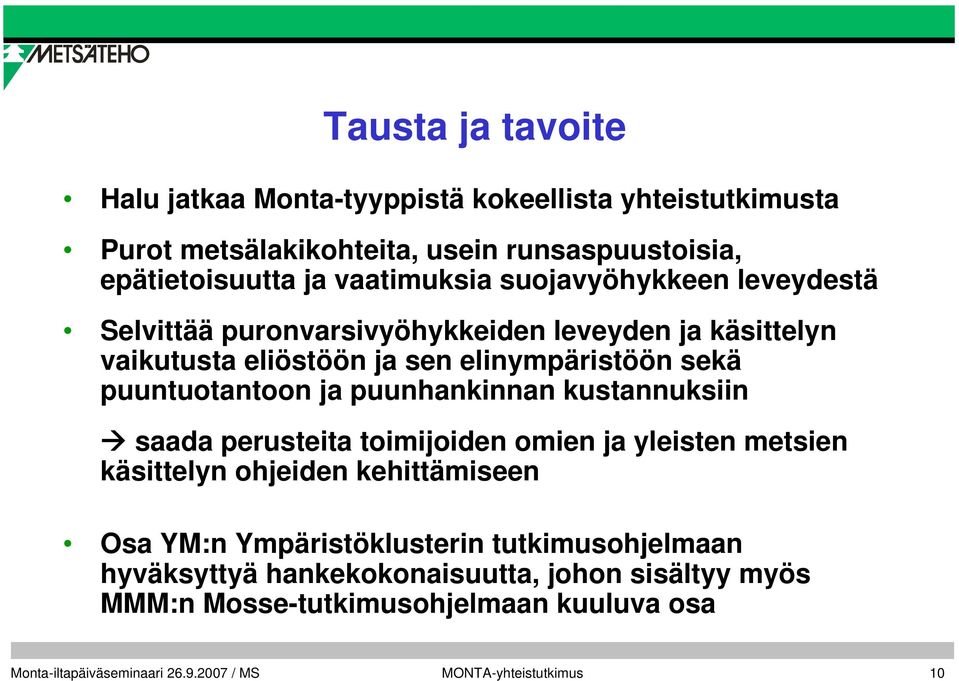 puuntuotantoon ja puunhankinnan kustannuksiin saada perusteita toimijoiden omien ja yleisten metsien käsittelyn ohjeiden kehittämiseen Osa YM:n