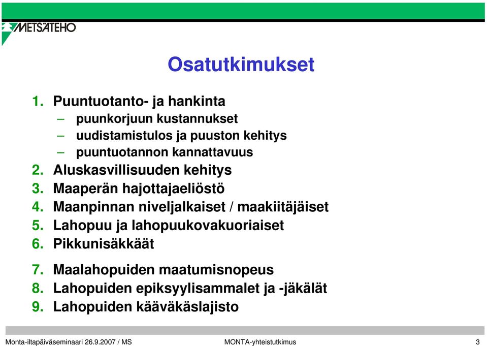 kannattavuus 2. Aluskasvillisuuden kehitys 3. Maaperän hajottajaeliöstö 4.