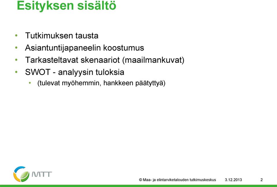 (maailmankuvat) SWOT - analyysin tuloksia (tulevat