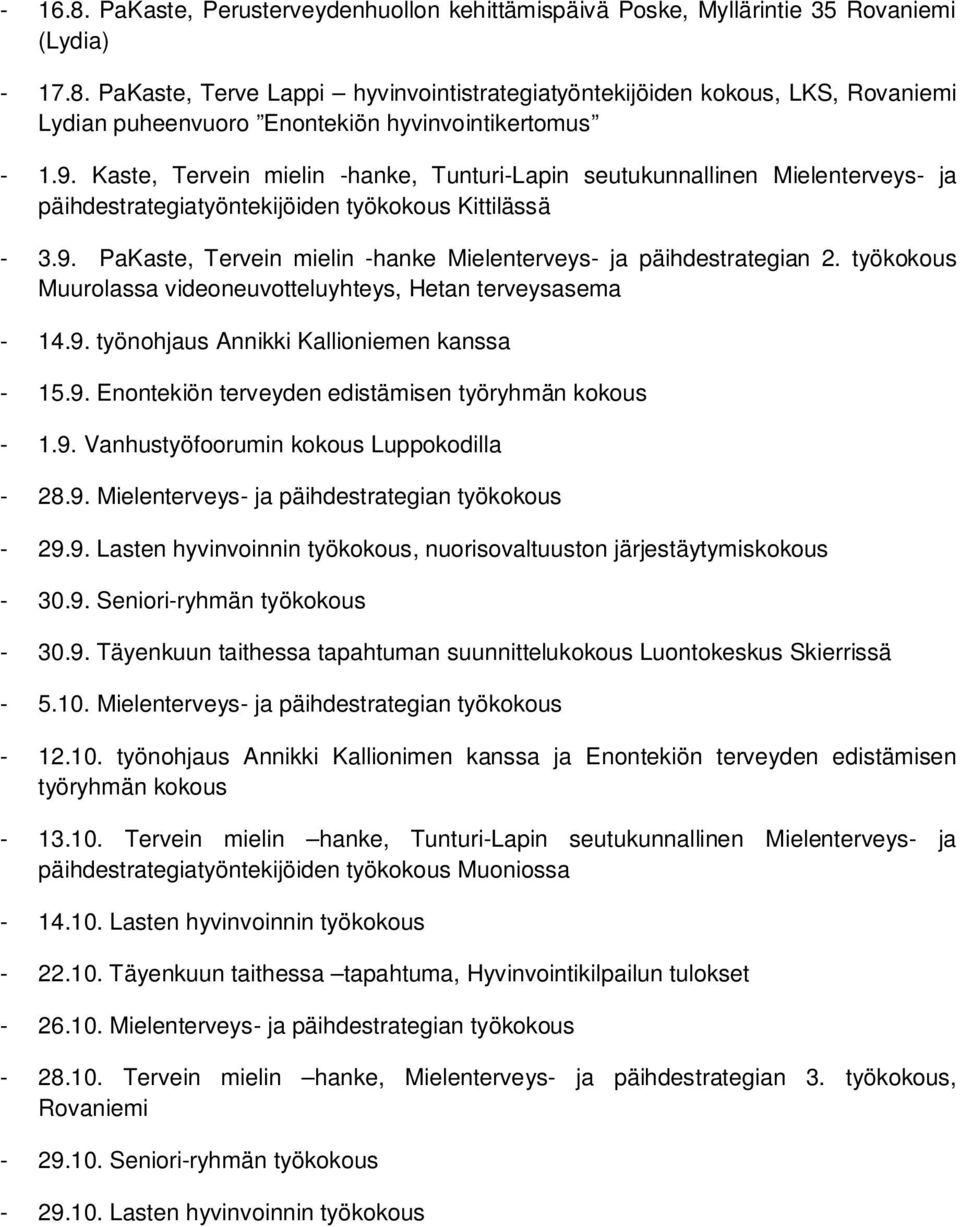 työkokous Muurolassa videoneuvotteluyhteys, Hetan terveysasema - 14.9. työnohjaus Annikki Kallioniemen kanssa - 15.9. Enontekiön terveyden edistämisen työryhmän kokous - 1.9. Vanhustyöfoorumin kokous Luppokodilla - 28.