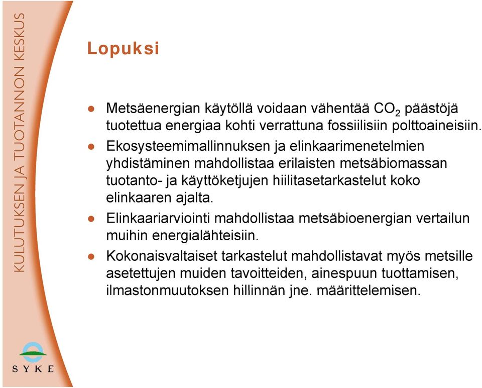 hiilitasetarkastelut koko elinkaaren ajalta. Elinkaariarviointi mahdollistaa metsäbioenergian vertailun muihin energialähteisiin.