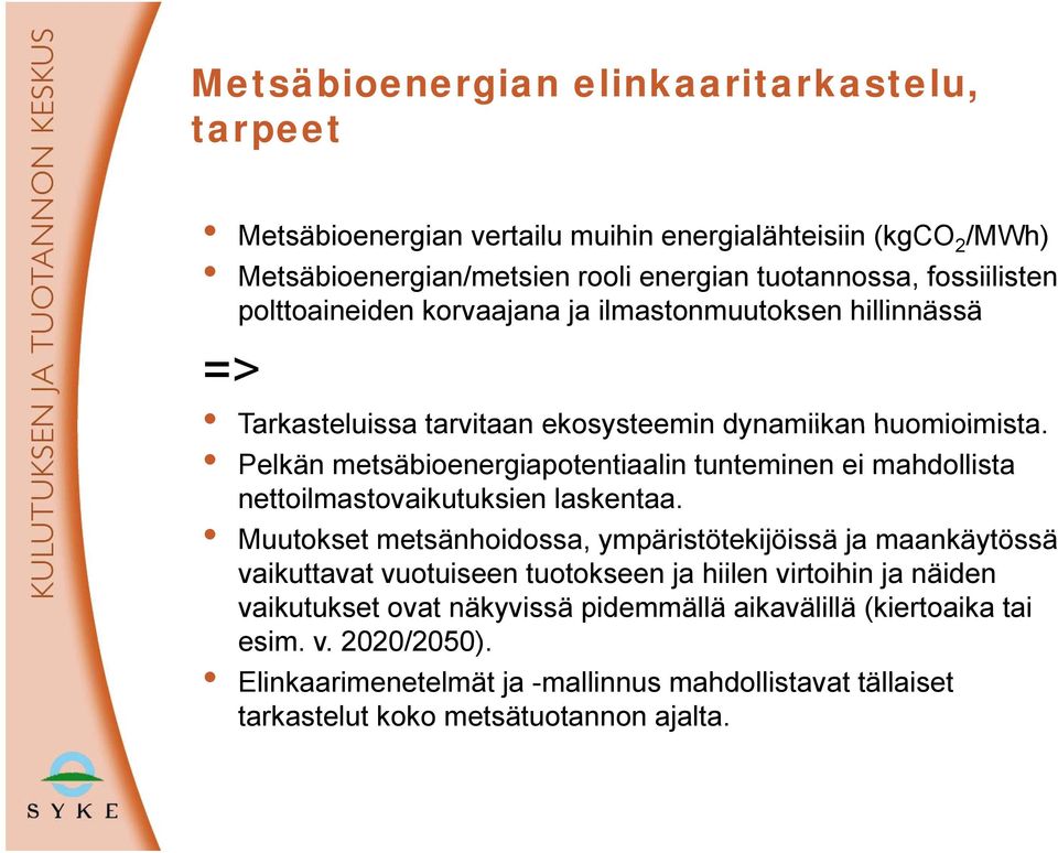 Pelkän metsäbioenergiapotentiaalin tunteminen ei mahdollista nettoilmastovaikutuksien laskentaa.