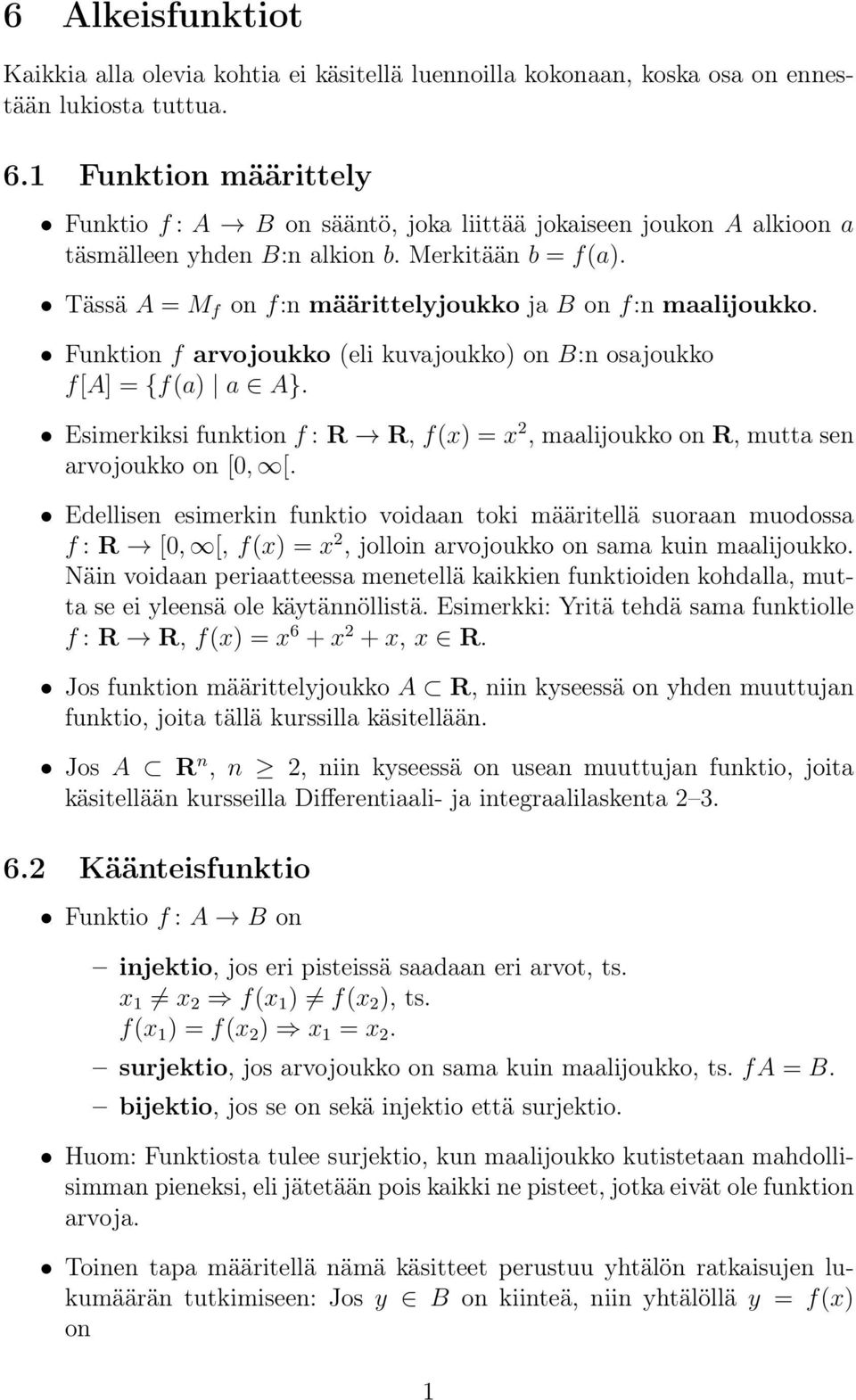 Tässä A = M f on f:n määrittelyjoukko ja B on f:n maalijoukko. Funktion f arvojoukko (eli kuvajoukko) on B:n osajoukko f[a] = {f(a) a A}.