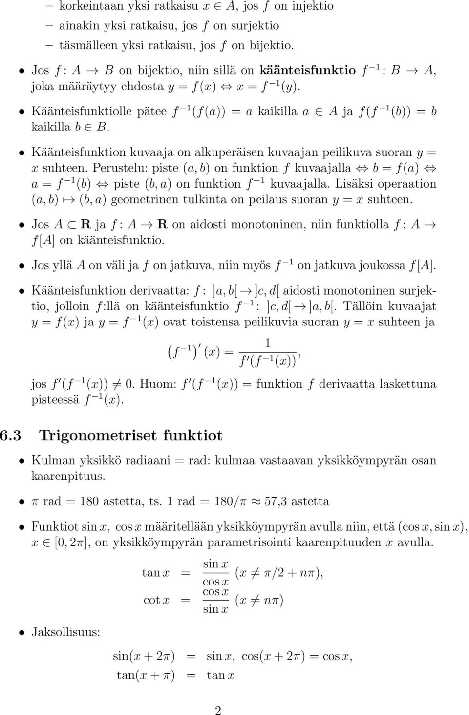 Käänteisfunktion kuvaaja on alkuperäisen kuvaajan peilikuva suoran y = x suhteen. Perustelu: piste (a, b) on funktion f kuvaajalla b = f(a) a = f (b) piste (b, a) on funktion f kuvaajalla.