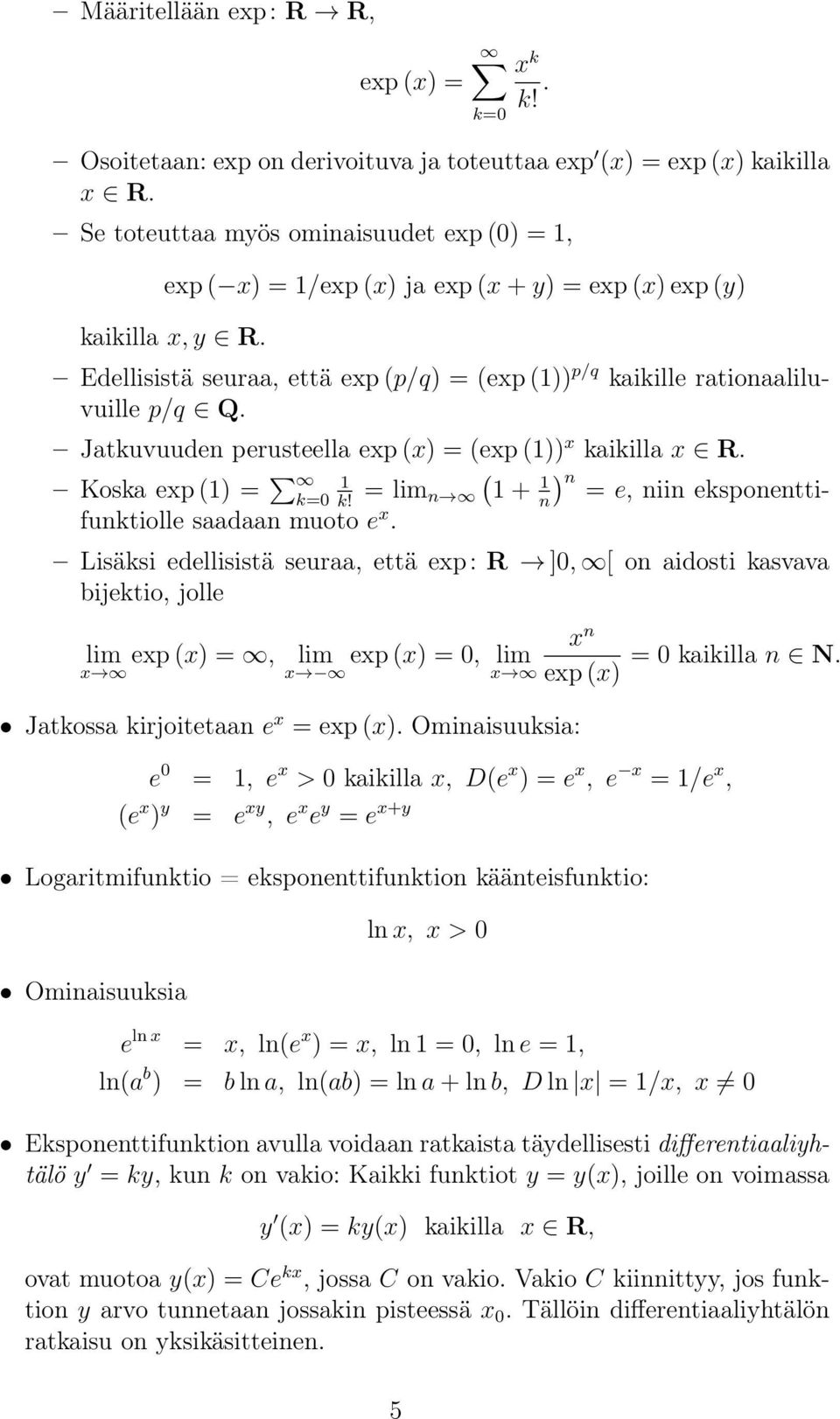 Jatkuvuuden perusteella exp (x) = (exp ()) x kaikilla x R. Koska exp () = ( k=0 = lim k! n + n n) = e, niin eksponenttifunktiolle saadaan muoto e x.