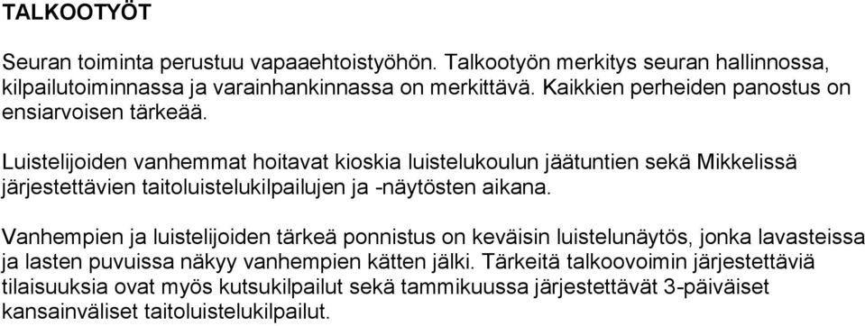 Luistelijoiden vanhemmat hoitavat kioskia luistelukoulun jäätuntien sekä Mikkelissä järjestettävien taitoluistelukilpailujen ja -näytösten aikana.