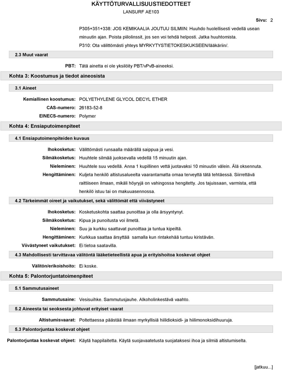 1 Aineet Kemiallinen koostumus: POLYETHYLENE GLYCOL DECYL ETHER CAS-numero: 26183-52-8 EINECS-numero: Polymer Kohta 4: Ensiaputoimenpiteet 4.