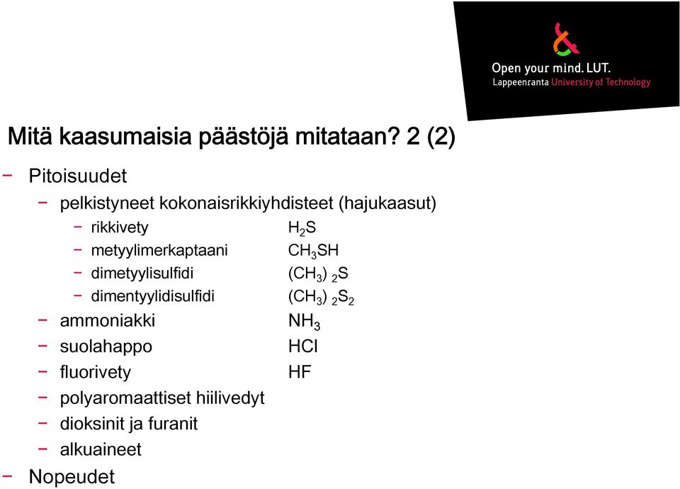 S metyylimerkaptaani CH 3 SH dimetyylisulfidi (CH 3 ) 2 S dimentyylidisulfidi
