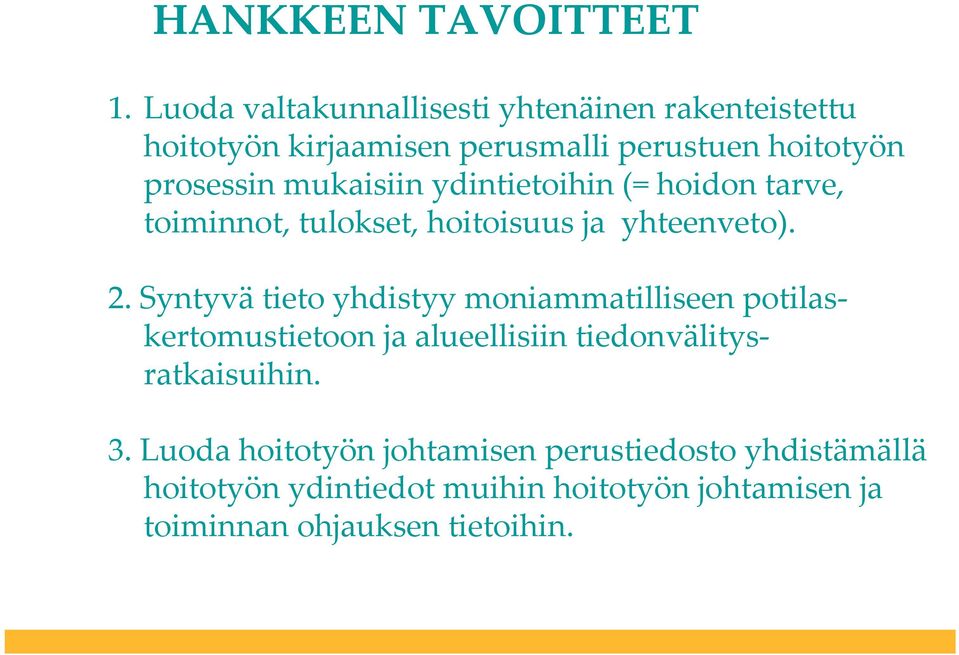 mukaisiin ydintietoihin (= hoidon tarve, toiminnot, tulokset, hoitoisuus ja yhteenveto). 2.