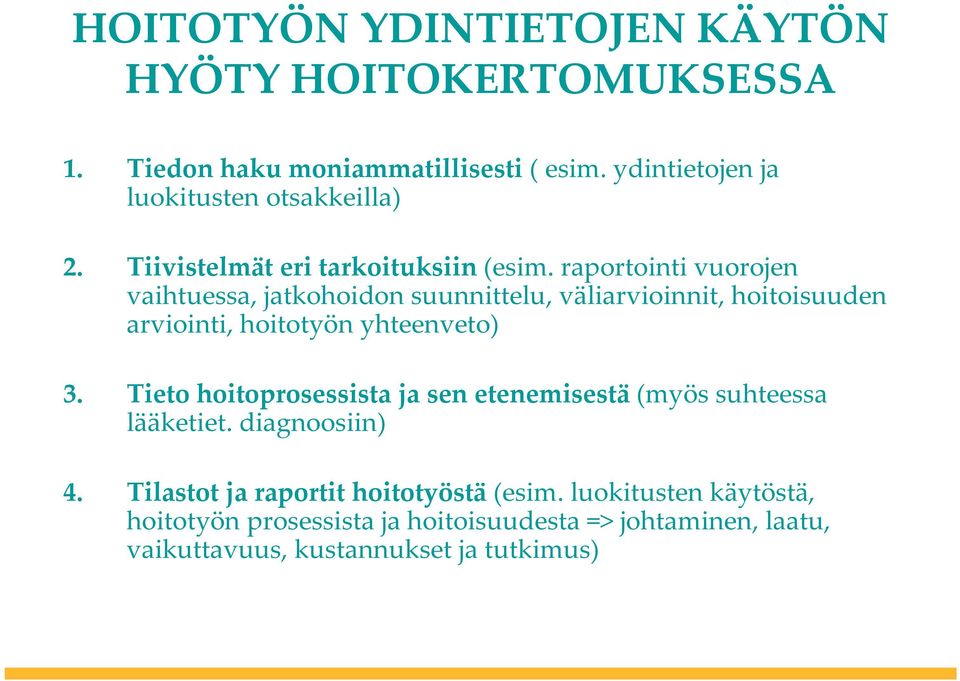 raportointi vuorojen vaihtuessa, jatkohoidon suunnittelu, väliarvioinnit, hoitoisuuden arviointi, hoitotyön yhteenveto) 3.