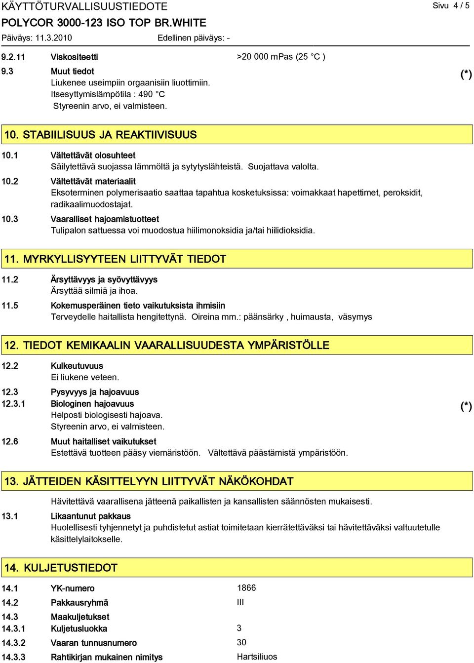 10.3 Vaaralliset hajoamistuotteet Tulipalon sattuessa voi muodostua hiilimonoksidia ja/tai hiilidioksidia. 11. MYRKYLLISYYTEEN LIITTYVÄT TIEDOT 11.