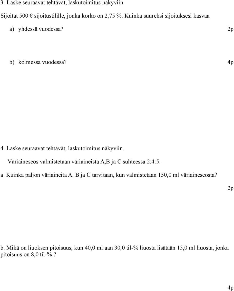 Laske seuraavat tehtävät, laskutoimitus näkyviin. Väriaineseos valmistetaan väriaineista A,B ja C suhteessa :4:5. a.