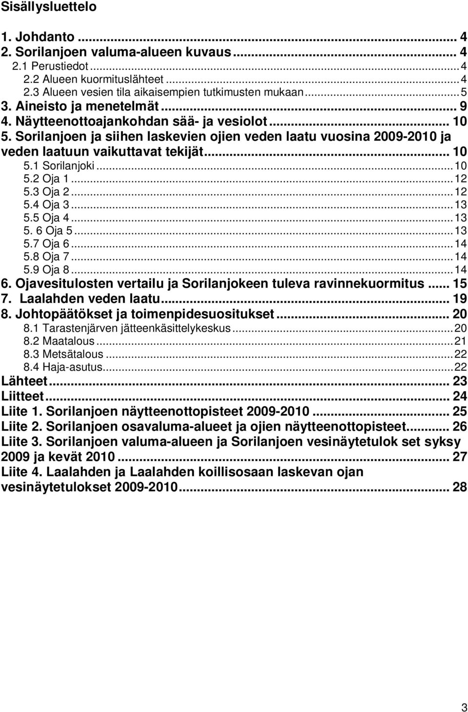 ..10 5.2 Oja 1...12 5.3 Oja 2...12 5.4 Oja 3...13 5.5 Oja 4...13 5. 6 Oja 5...13 5.7 Oja 6...14 5.8 Oja 7...14 5.9 Oja 8...14 6. Ojavesitulosten vertailu ja Sorilanjokeen tuleva ravinnekuormitus.