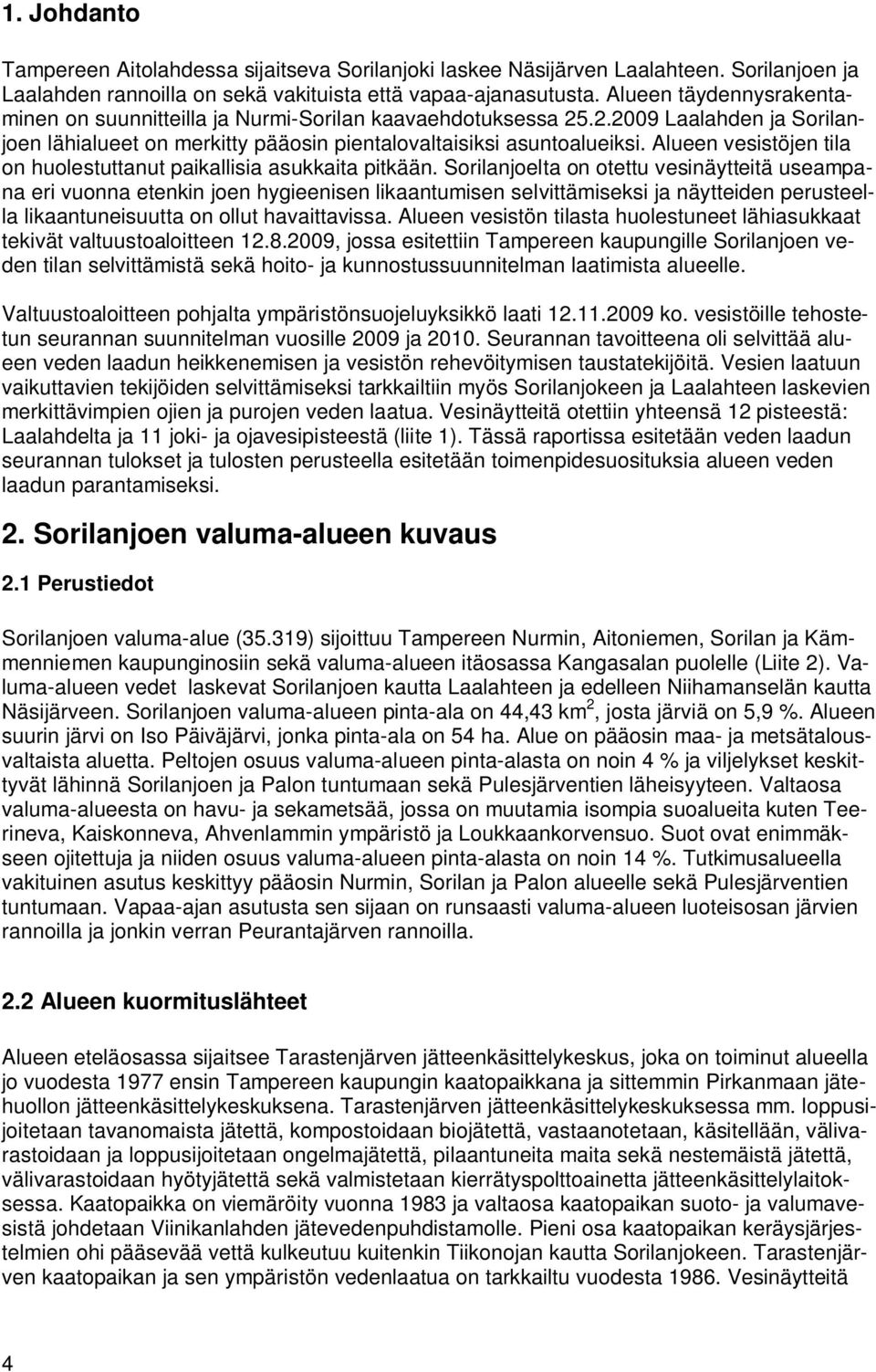 Alueen vesistöjen tila on huolestuttanut paikallisia asukkaita pitkään.