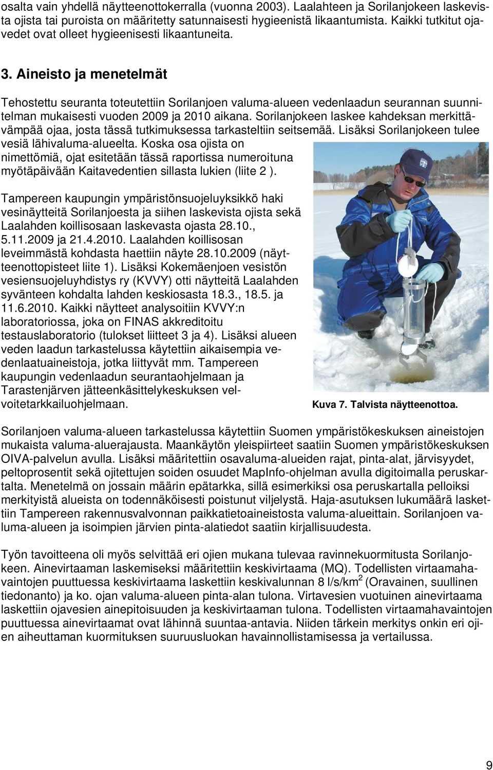 Aineisto ja menetelmät Tehostettu seuranta toteutettiin Sorilanjoen valuma-alueen vedenlaadun seurannan suunnitelman mukaisesti vuoden 2009 ja 2010 aikana.