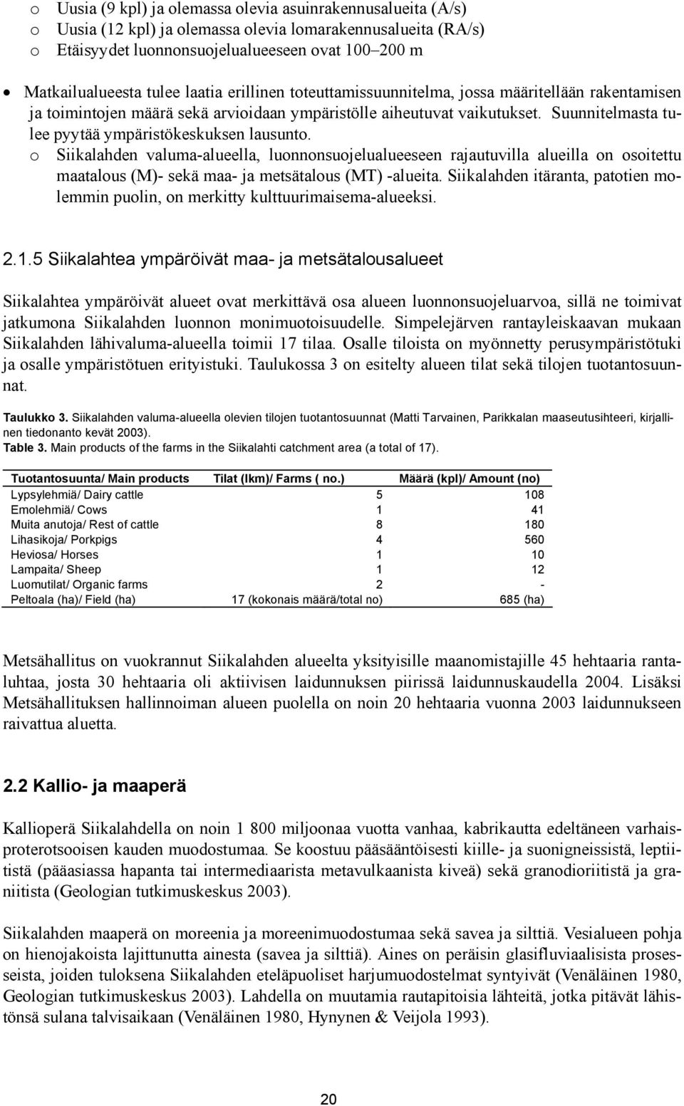Suunnitelmasta tulee pyytää ympäristökeskuksen lausunto.