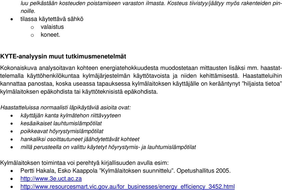 haastattelemalla käyttöhenkilökuntaa kylmäjärjestelmän käyttötavoista ja niiden kehittämisestä.
