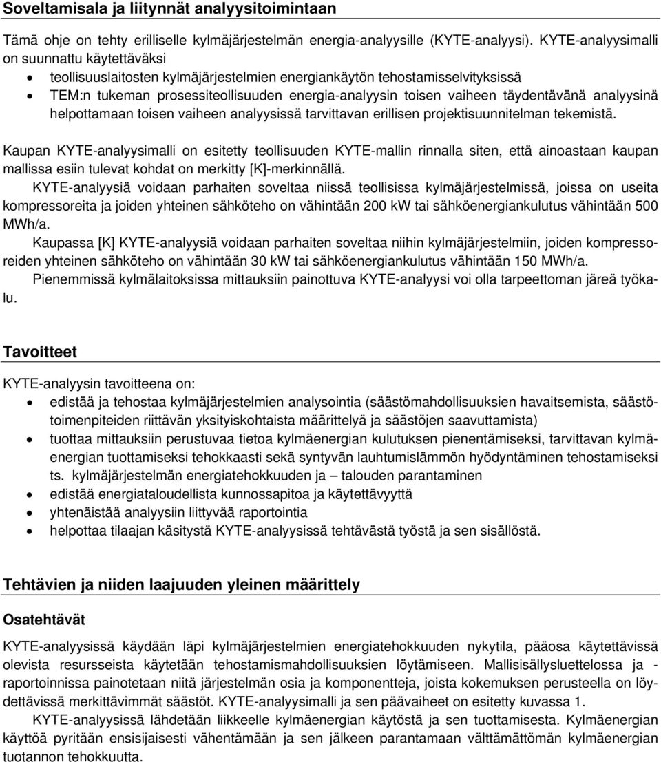 täydentävänä analyysinä helpottamaan toisen vaiheen analyysissä tarvittavan erillisen projektisuunnitelman tekemistä.