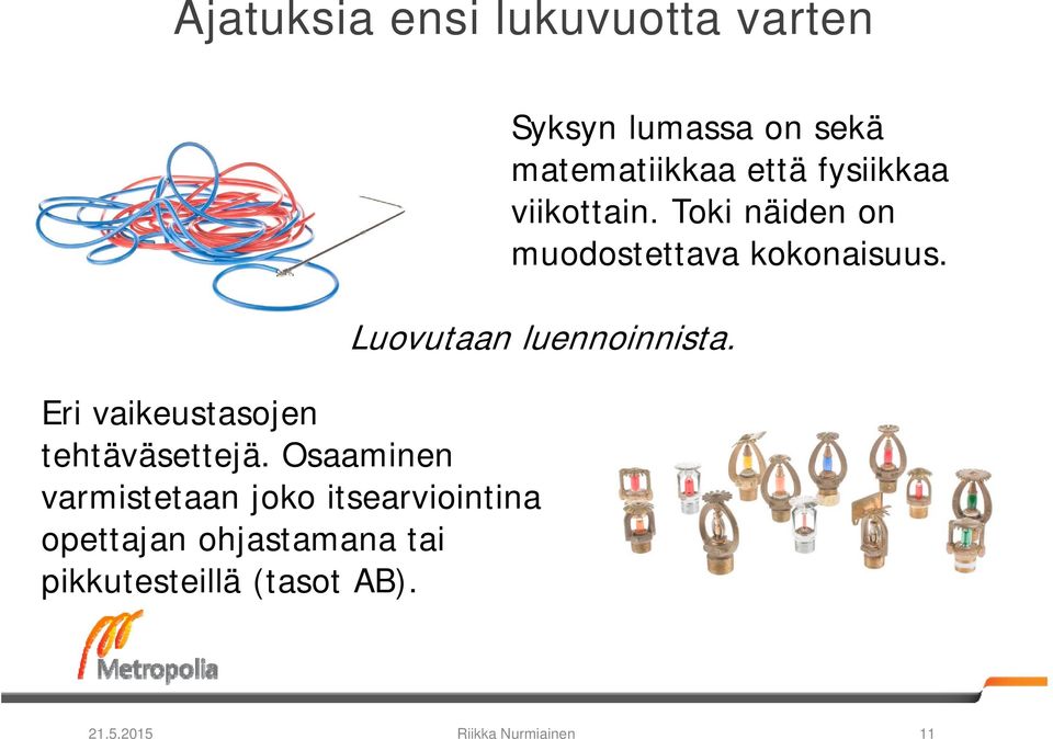 luennoinnista Eri vaikeustasojen tehtäväsettejä Osaaminen varmistetaan joko