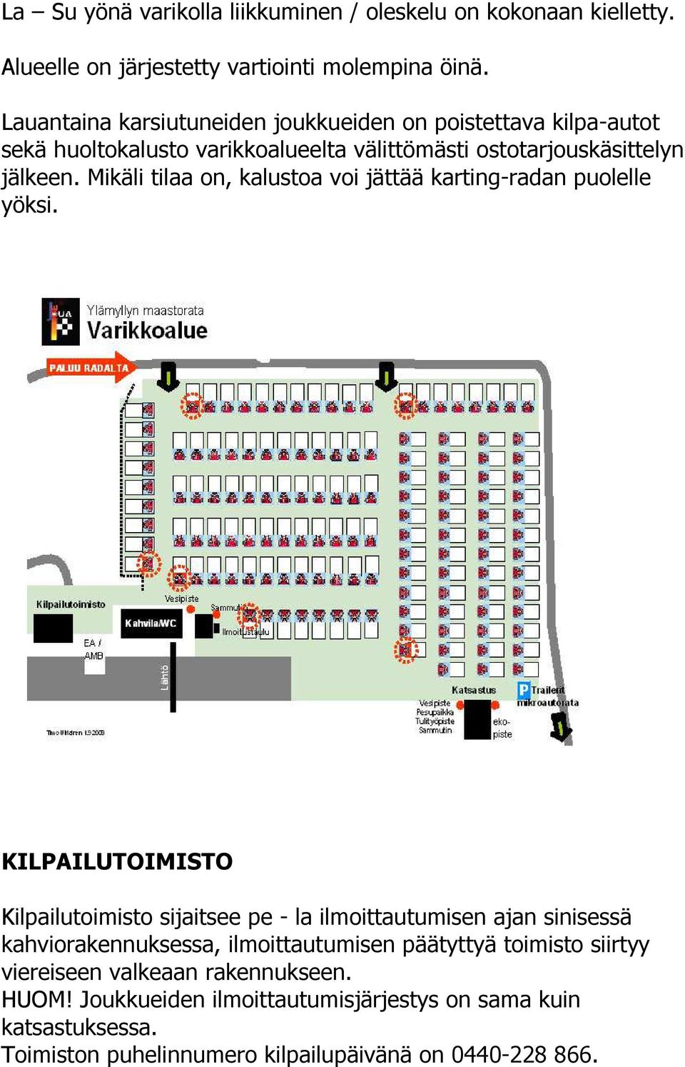 Mikäli tilaa on, kalustoa voi jättää karting-radan puolelle yöksi.